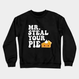 Funny Mr Steal Your Pie Thanksgiving Crewneck Sweatshirt